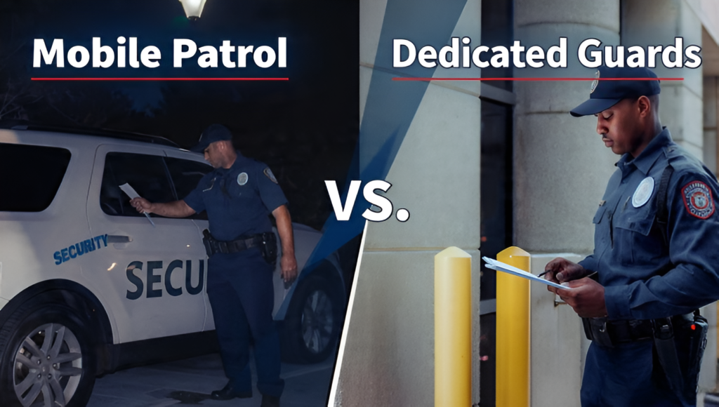 Mobile Patrol vs. Dedicated Guards: Which Security Model Best Fits Your Property?