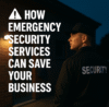 How Emergency Security Services Can Save Your Business