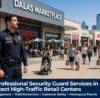 How Professional Security Guard Services in Dallas TX Protect High-Traffic Retail Centers